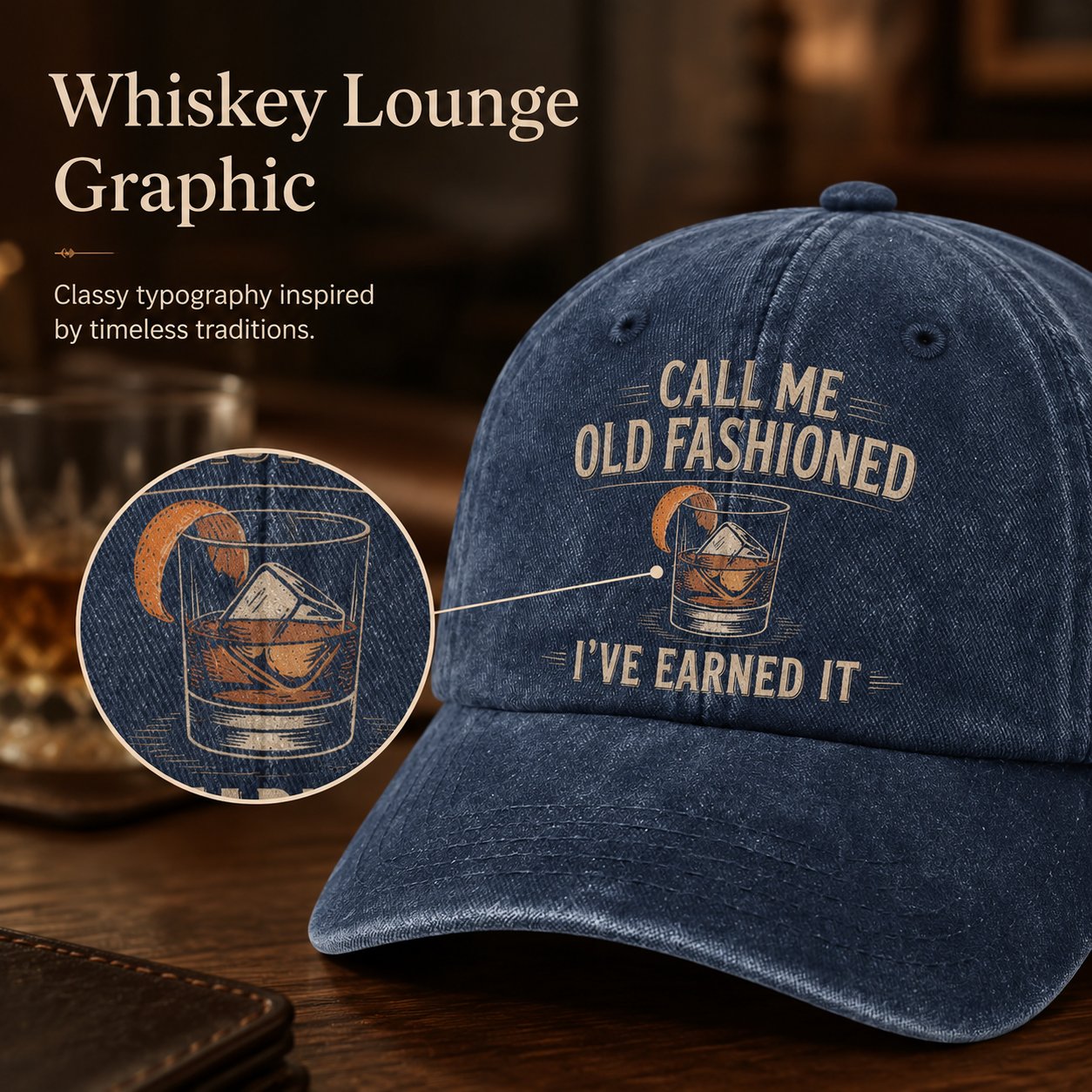 "Call Me Old Fashioned, I’ve Earned It" Whiskey Lounge Vintage Chill Cap