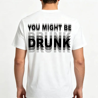 You Might Be Drunk Shirt Funny Drinking Humor Unisex T-Shirt Gift