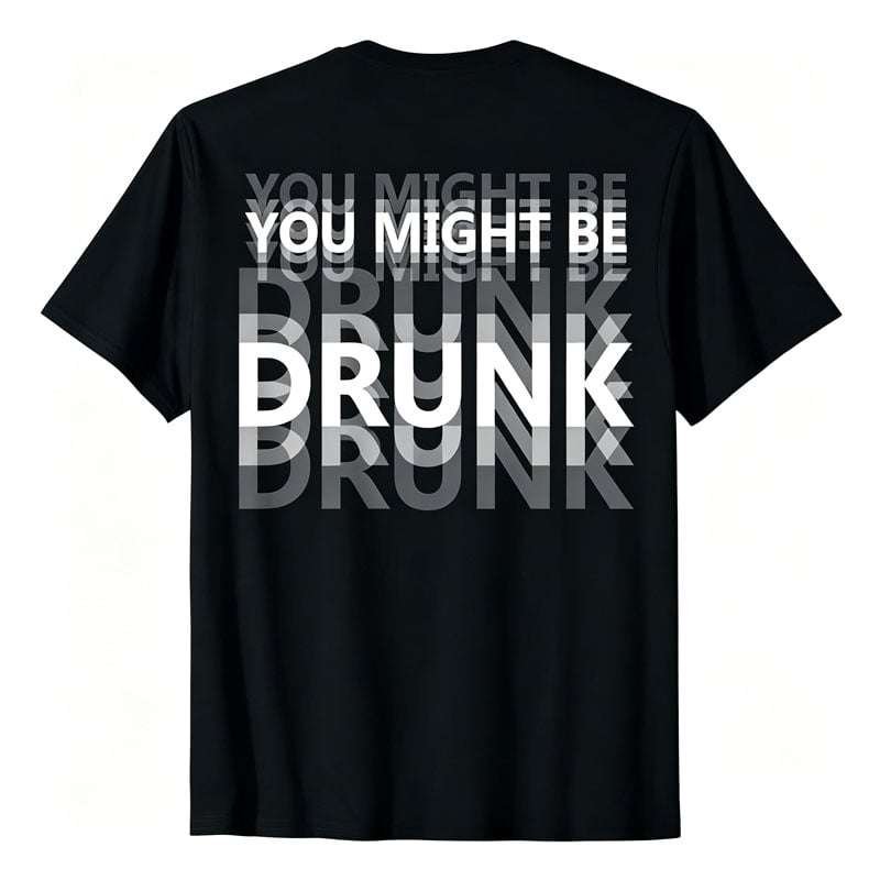 You Might Be Drunk Shirt Funny Drinking Humor Unisex T-Shirt Gift