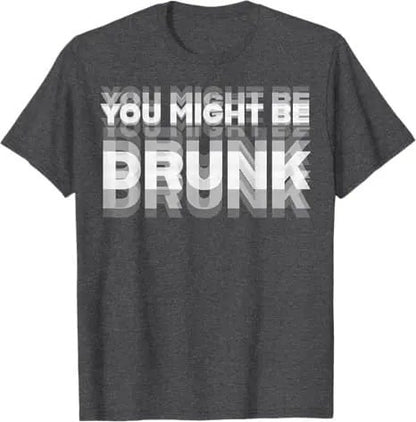 🔥Limited-time offer: 30% off🔥😲Personalized "YOU MIGHT BE DRUNK" humorous T-shirt😲