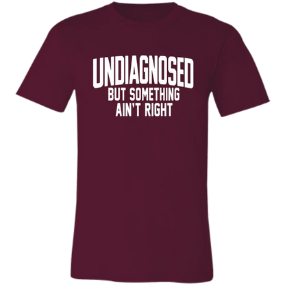 Undiagnosed But Something Ain't Right T-Shirt🤯📣