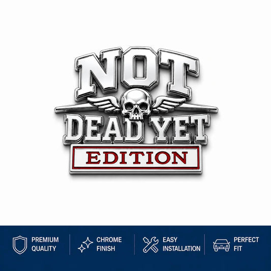 🔥Summer Hot Sale☠️Not Dead Yet Edition Car Emblem Metal Decorative Badge- Made in USA