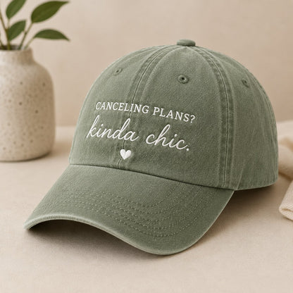 🧢"CANCELING PLANS?KINDA CHIC" Hat