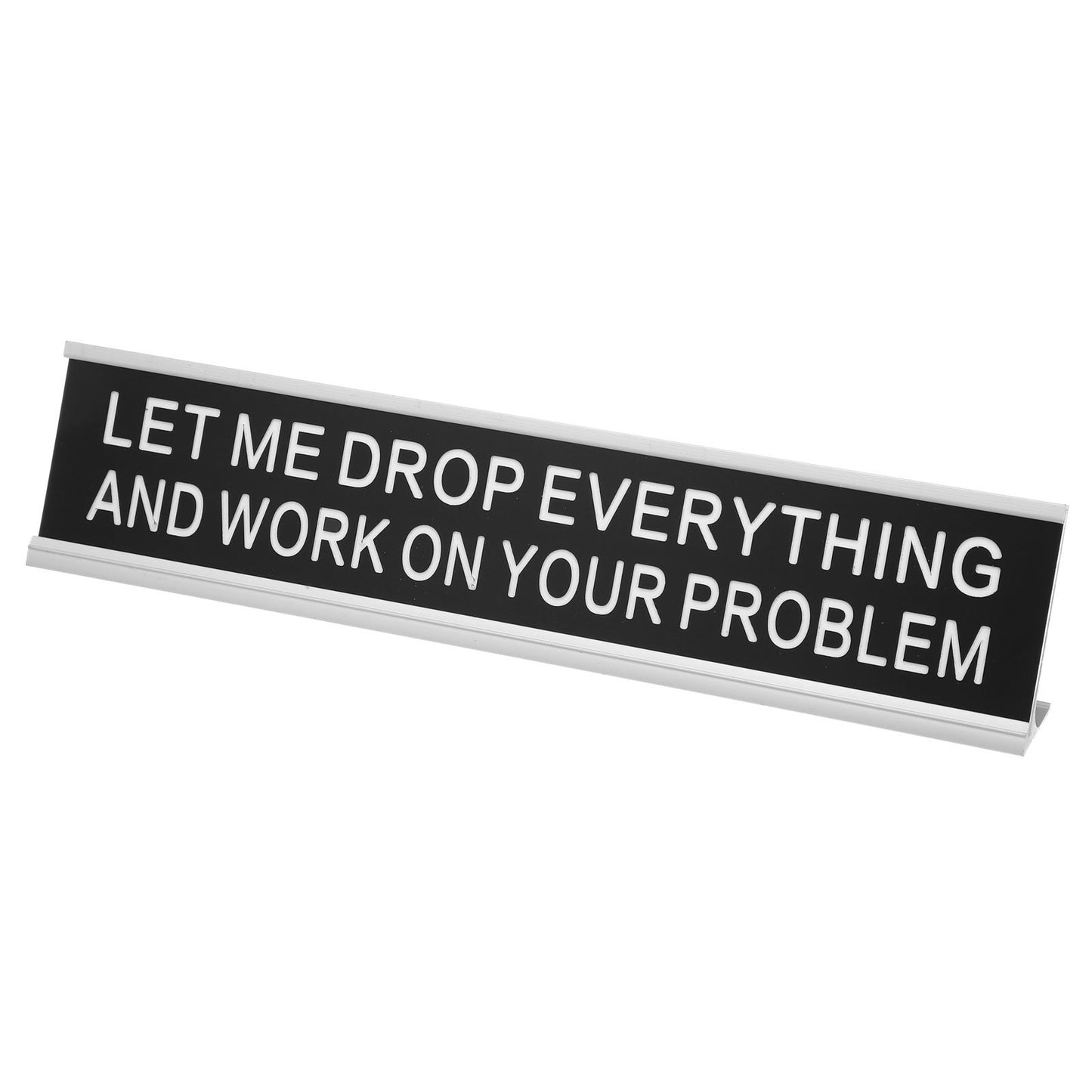 Let Me Drop Everything Funny Desk Name Plate